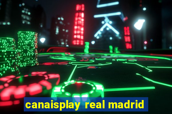 canaisplay real madrid